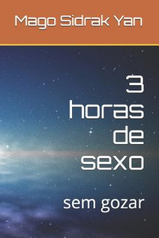 Kniha 3 horas de sexo: sem gozar Ramiro Nunes Alves