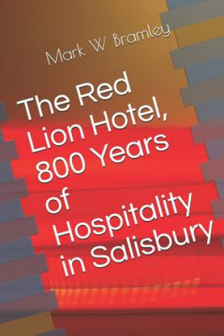 Carte The Red Lion Hotel, 800 Years of Hospitality in Salisbury Mark W Bramley