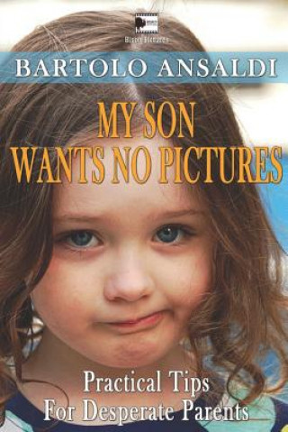 Knjiga My Son Wants No Pictures: Practical tips for desperate parents Bartolo Ansaldi
