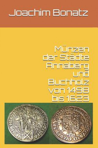 Könyv Münzen der Städte Annaberg und Buchholz von 1498 bis 1623 Joachim Bonatz