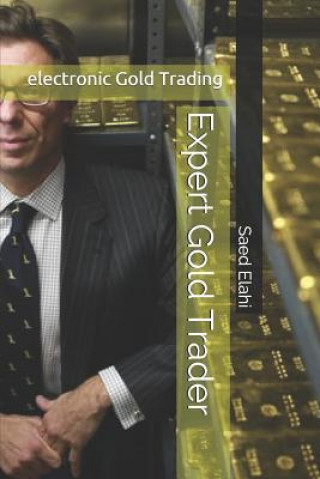 Kniha Expert Gold Trader: Gold and Precious Metals Trading Saed Elahi