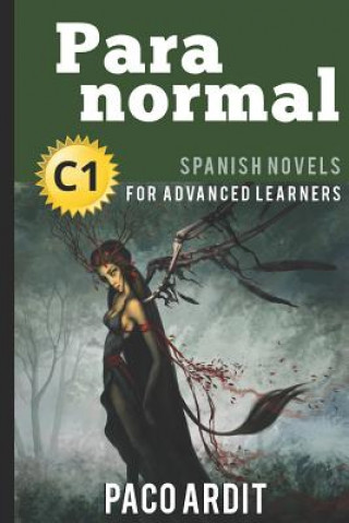 Kniha Spanish Novels: Paranormal (Spanish Novels for Advanced Learners - C1) Paco Ardit