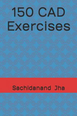 Kniha 150 CAD Exercises Sachidanand Jha