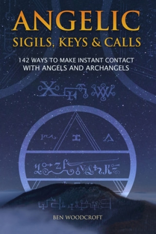 Knjiga Angelic Sigils, Keys and Calls Ben Woodcroft
