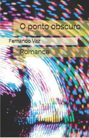Knjiga O ponto obscuro: Romance Fernando Vaz