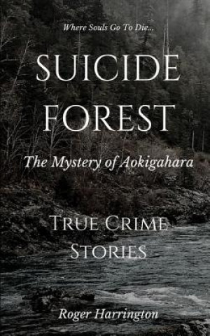 Książka Suicide Forest: The Mystery of Aokigahara: True Crime Stories Roger Harrington