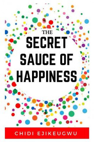 Book The Secret Sauce of Happiness: The Beginners Guide To Happiness, Motivation, Stress Prevention, Mental and Spiritual Healing Melanie Calloway