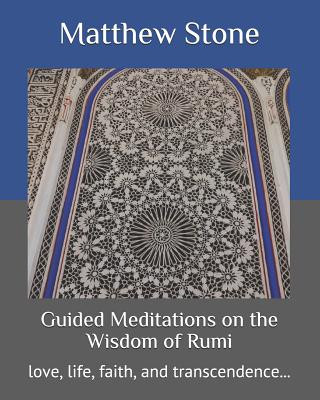 Kniha Guided Meditations on the Wisdom of Rumi: love, life, faith, and transcendence... Matthew Stone