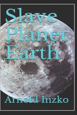 Книга Slave Planet Earth Arnold Inzko