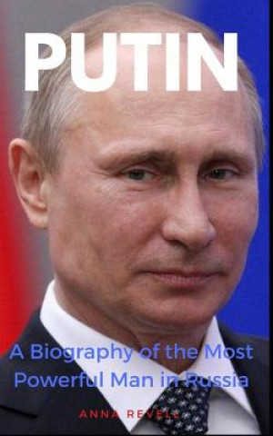 Kniha Putin: Vladimir Putin's Holy Mother Russia: A Biography of the Most Powerful Man in Russia Anna Revell