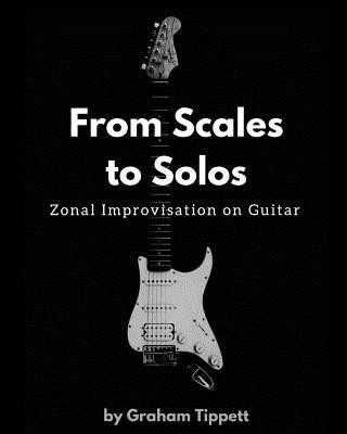 Könyv From Scales to Solos: Zonal Improvisation on Guitar Graham Tippett