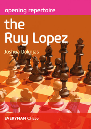 Könyv Opening Repertoire: The Ruy Lopez Joshua Doknjas
