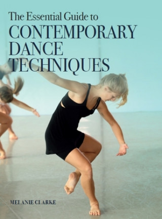 Kniha The Essential Guide to Contemporary Dance Techniques Melanie Clarke