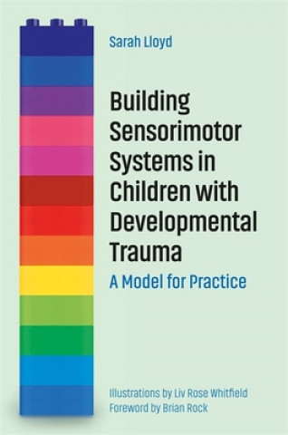 Könyv Building Sensorimotor Systems in Children with Developmental Trauma SARAH LLOYD