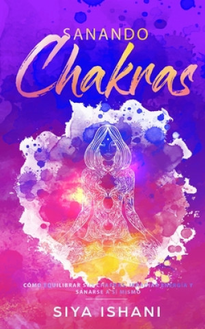 Книга Sanando Chakras Siya Ishani