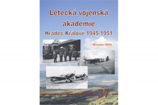 Kniha Letecká vojenská akademie Hradec Králové 1945-1951 Miroslav Irra