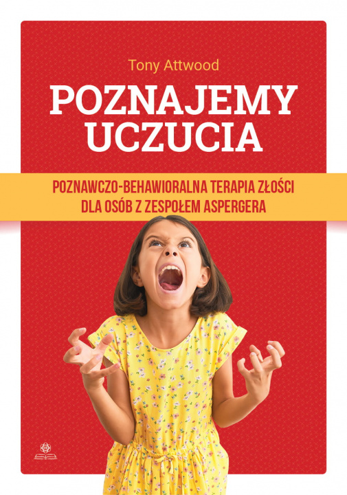 Könyv Poznajemy uczucia Poznawczo-behawioralna terapia złości dla osób z zespołem Aspergera Attwood Tony