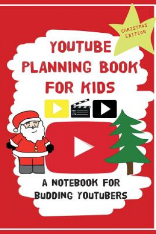 Kniha YouTube Planning Book For Kids: Christmas Edition: a bumper Christmas edition for keen Youtubers and Vloggers 