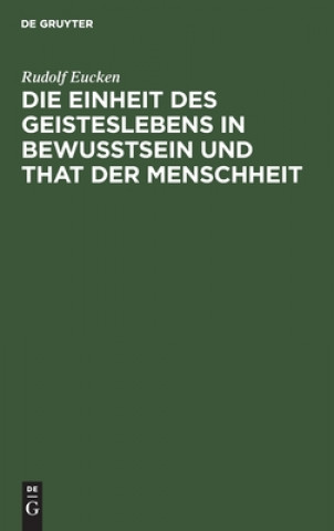 Kniha Einheit des Geisteslebens in Bewusstsein und That der Menschheit Rudolf Eucken