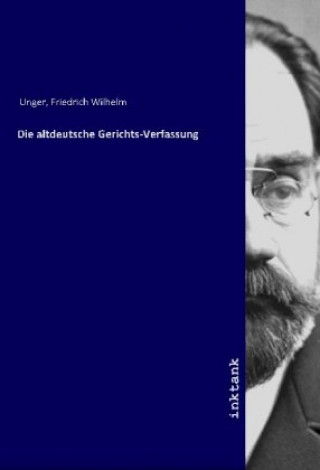 Knjiga Die altdeutsche Gerichts-Verfassung Friedrich Wilhelm Unger