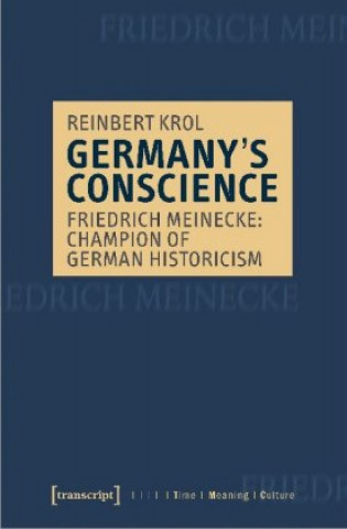 Könyv Germany's Conscience - Friedrich Meinecke: Champion of German Historicism 