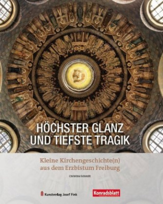 Kniha Höchster Glanz und tiefste Tragik - Kleine Kirchengeschichte(n) aus dem Erzbistum Freiburg Andreas Pfeiffer