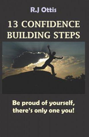 Carte 13 Confidence Building Steps: Be proud of yourself, there's only one you! R J Ottis