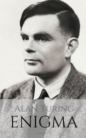 Kniha Alan Turing: ENIGMA: The Incredible True Story of the Man Who Cracked The Code Anna Revell