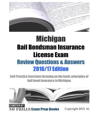 Könyv Michigan Bail Bondsman Insurance License Exam Review Questions & Answers 2016/17 Edition: Self-Practice Exercises focusing on the basic principles of Examreview