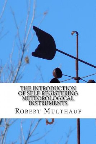 Könyv The Introduction of Self-Registering Meteorological Instruments Robert P Multhauf