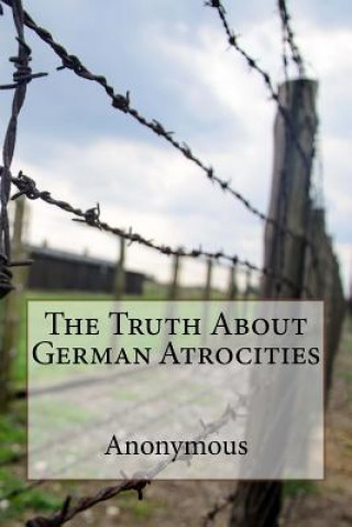 Knjiga The Truth About German Atrocities Anonymous