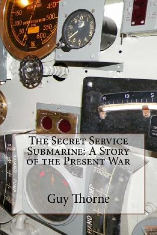 Book The Secret Service Submarine: A Story of the Present War Guy Thorne