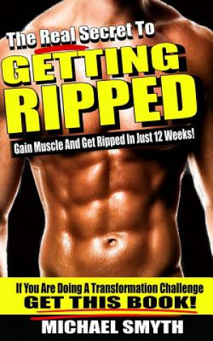 Kniha Getting Ripped: The Real Secret To Gain Muscle And Get Ripped In Just 12 Weeks Michael Smyth