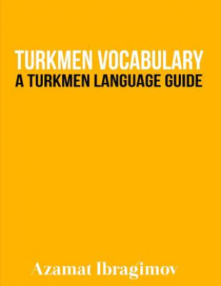 Könyv Turkmen Vocabulary: A Turkmen Language Guide Azamat Ibragimov