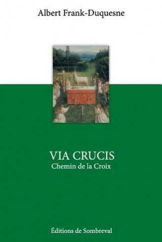 Kniha Via Crucis: Le Chemin de la Croix Albert Frank-Duquesne