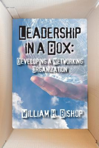 Książka Leadership in a Box: Developing a Networking Organization William H Bishop
