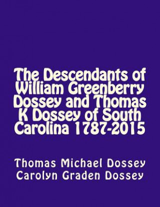 Kniha The Descendants of William Greenberry Dossey and Thomas K Dossey of South Carolina 1787-2015 Carolyn Graden Dossey