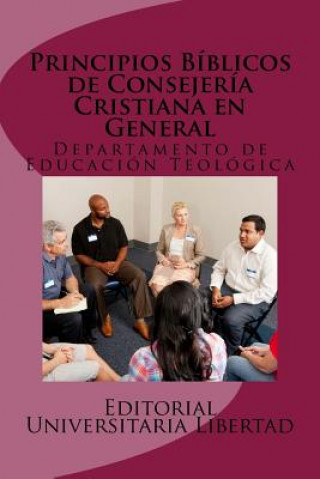 Könyv Principios Biblicos de Consejeria Cristiana en General: Departamento de Educación Teológica Editorial Universitaria Libertad