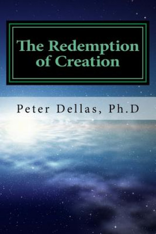 Knjiga The Redemption of Creation: An Exegetical Biblical Soteriology Peter Dellas Ph D