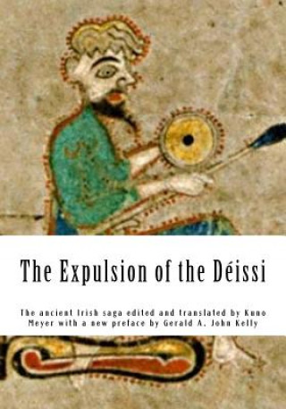 Carte The Expulsion of the Déissi: The ancient Irish saga edited and translated by Kuno Meyer with a new preface by Gerald A. John Kelly Gerald A John Kelly