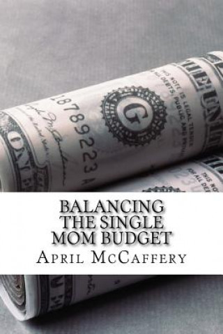 Knjiga Balancing the Single Mom Budget April McCaffery