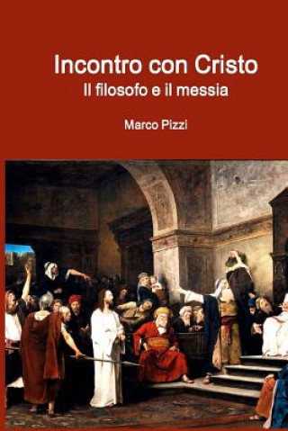 Kniha Incontro con Cristo: Il filosofo e il messia Marco Pizzi