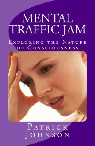 Carte Mental Traffic Jam: Exploring the Nature of Consciousness Patrick Johnson