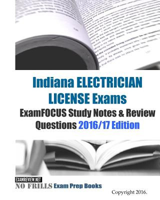 Kniha Indiana ELECTRICIAN LICENSE Exams ExamFOCUS Study Notes & Review Questions 2016/17 Edition Examreview