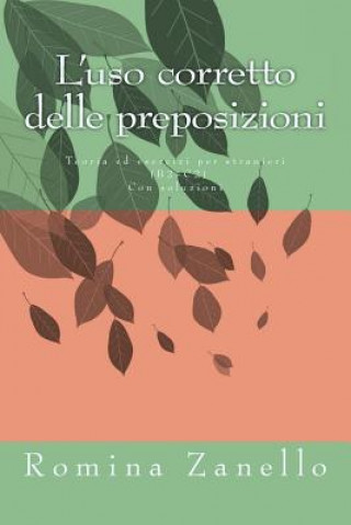 Kniha L'uso corretto delle preposizioni: Teoria ed esercizi di livello medio-avanzato (B2-C2) Con soluzioni Romina Zanello