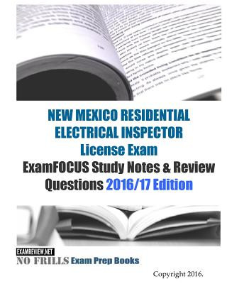 Kniha NEW MEXICO RESIDENTIAL ELECTRICAL INSPECTOR License Exam ExamFOCUS Study Notes & Review Questions 2016/17 Edition Examreview