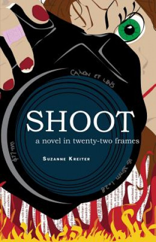 Knjiga Shoot: A Novel in Twenty-Two Frames Suzanne Kreiter