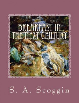 Kniha Breakfast in the Next Century: an original screenplay S A Scoggin