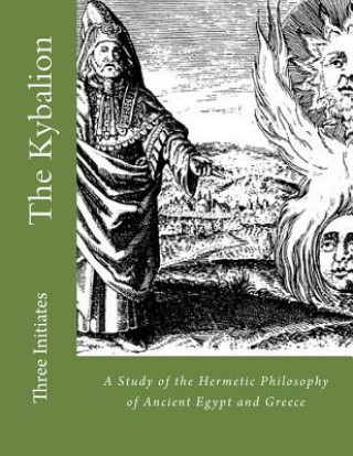 Kniha The Kybalion: A Study of the Hermetic Philosophy of Ancient Egypt and Greece Kevadrin Dolluson