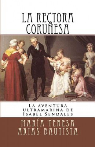 Carte La rectora coru?esa: La aventura ultramarina de Isabel Sendales Maria Teresa Arias Bautista